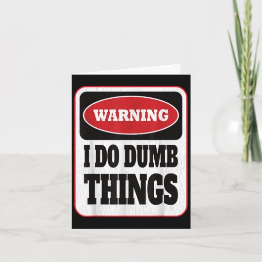 Warning I Do Dumb Things - Sarcasm Stud Stuff Them Kaart (Voorkant)