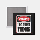 Warning I Do Dumb Things - Sarcasm Stud Stuff Them Magneet (Voorkant / Achterkant)