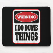 Warning I Do Dumb Things - Sarcasm Stud Stuff Them Muismat (Voorkant)