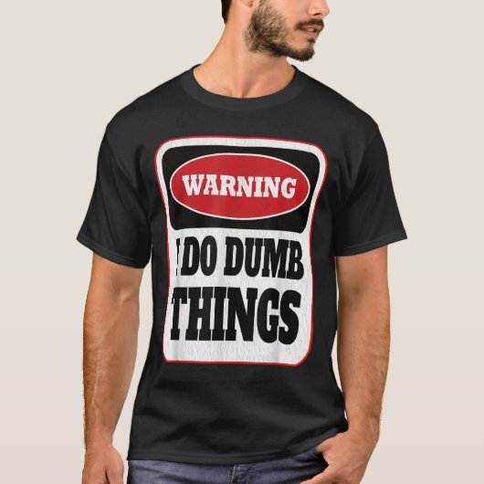 Warning I Do Dumb Things - Sarcasm Stud Stuff Them T-shirt (Voorkant)