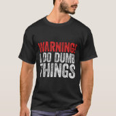 Warning I Do Dumb Things Sarcastic Shirt  (Voorkant)