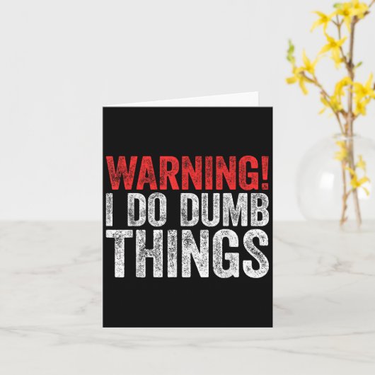 Warning I Do Dumb Things Sarcastic Shirt  Kaart (Gele Bloem)