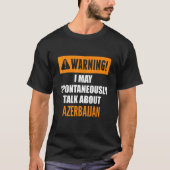 Warning I May Spontaneously Talk About Azerbaijan T-shirt (Voorkant)