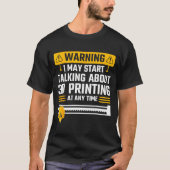 Warning I May Start Talking About 3d Printing Tech T-shirt (Voorkant)