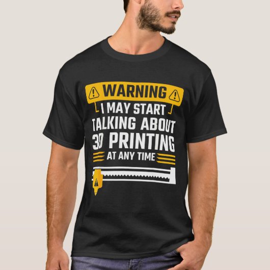 Warning I May Start Talking About 3d Printing Tech T-shirt (Voorkant)