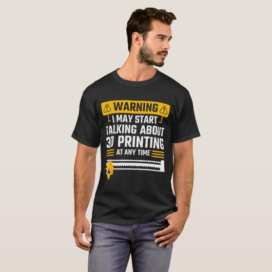 Warning I May Start Talking About 3d Printing Tech T-shirt (Voorkant volledig)