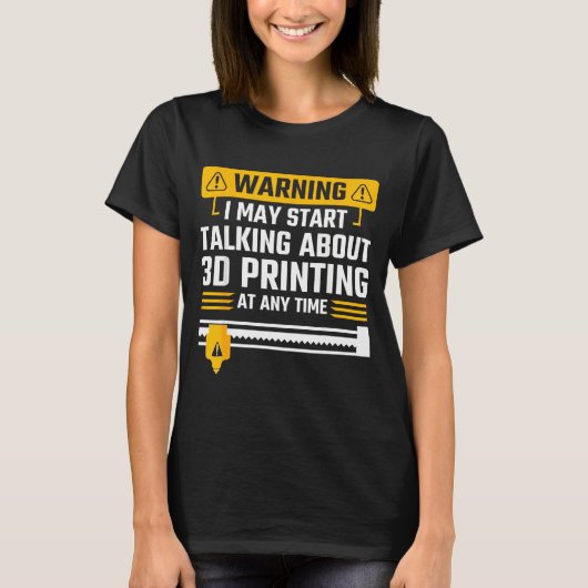 Warning I May Start Talking About 3d Printing Tech T-shirt (Voorkant)