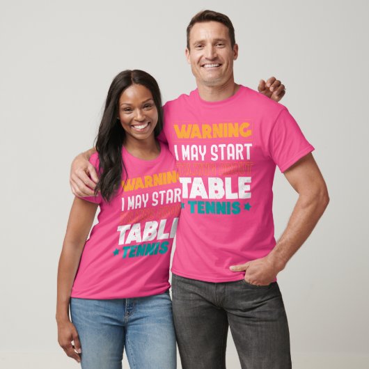 Warning I May Start Talking About Table Tennis Pin T-shirt (Unisex)