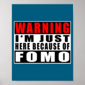 Warning I'm Just Here Because Of Fomo Funny Quote  Poster (Voorkant)