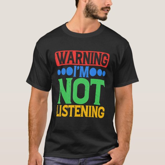 Warning I'm Not Listening T-shirt (Voorkant)