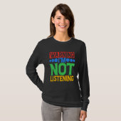 Warning I'm Not Listening T-shirt (Voorkant volledig)