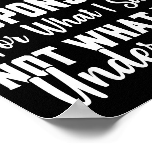 Warning I'm Only Resnsible For What I Say Funny  Poster (Hoek)