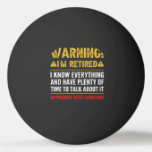 Warning I'm Retired I Know Everything Funny Retire Pingpongbal (Voorkant)