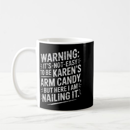 Warning It's Noteasy To Be Karen's Arm Candy  Koffiemok (Links)