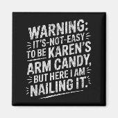 Warning It's Noteasy To Be Karen's Arm Candy  Magneet (Voorkant)