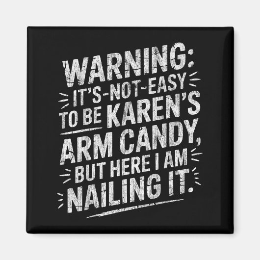 Warning It's Noteasy To Be Karen's Arm Candy  Magneet (Voorkant)