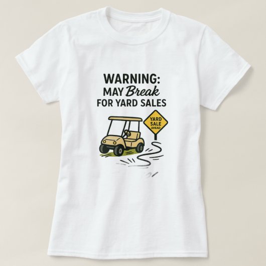 Warning: May Break for Yard Sales Tee Shirt (Design voorkant)