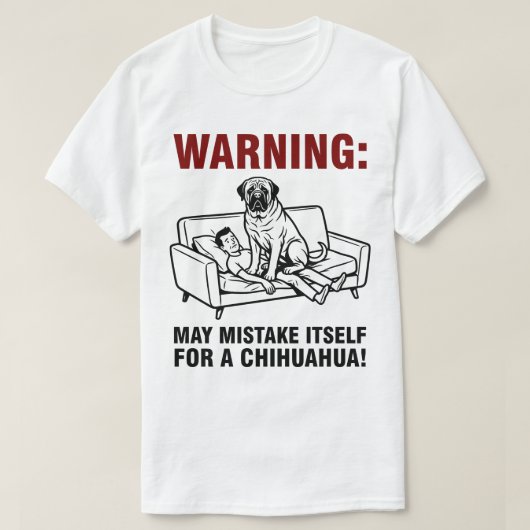 Warning May Mistake Itself for Chihuahua- Mastiff T-shirt (Design voorkant)