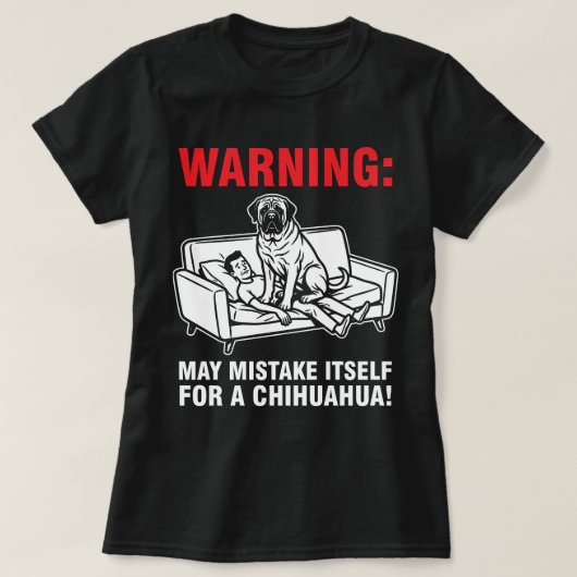 Warning May Mistake Itself for Chihuahua- Mastiff T-shirt (Design voorkant)