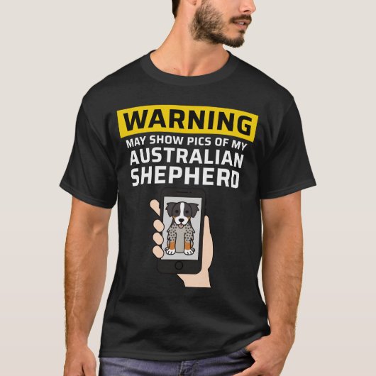 Warning May Show Pics Of My Australian Shepherd fa T-shirt (Voorkant)