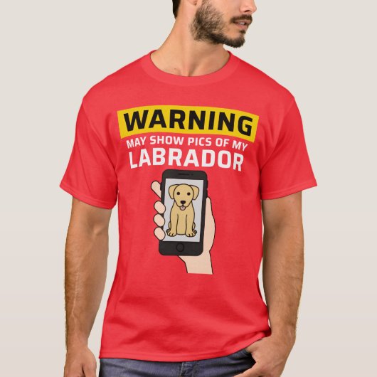 Warning May Show Pics Of My Labrador friends T-shirt (Voorkant)
