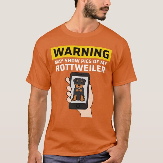 Warning May Show Pics Of My Rottweiler family T-shirt (Voorkant)