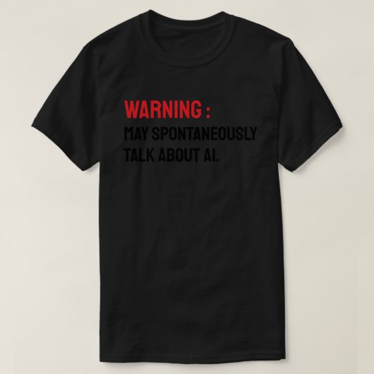 Warning: May Spontaneously Talk About AI T-shirt (Design voorkant)