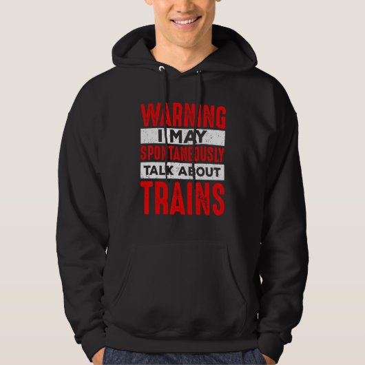 Warning May Spontaneously Talk About Trains Railro Hoodie (Voorkant)