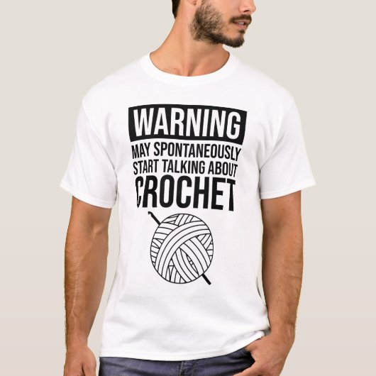 Warning - May Start Talking About Crochet T-shirt (Voorkant)