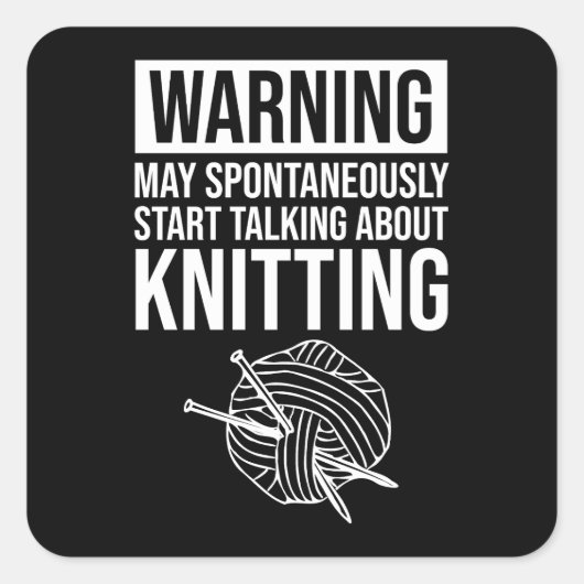 Warning - May Start Talking About Knitting Vierkante Sticker (Voorkant)