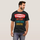 Warning May Start Talking About Statistics  T-shirt (Voorkant volledig)
