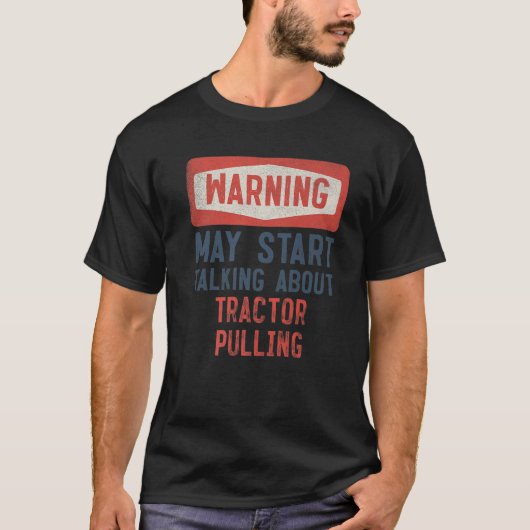 Warning May Start Talking About Tractor Pulling T-shirt (Voorkant)