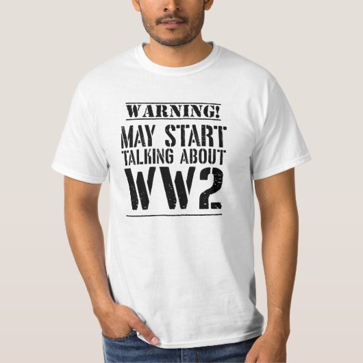 Warning! May Start Talking About WW2 T-shirt (Voorkant)