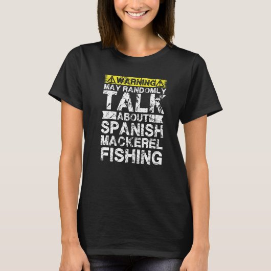 Warning May Talk About Fishing  Spanish Mackerel F T-shirt (Voorkant)