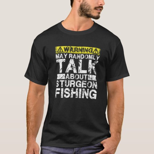 Warning May Talk About Fishing  Sturgeon Fish T-shirt (Voorkant)