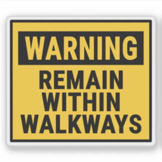 Warning Remain Within Walkways Sticker