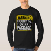 Warning Sign I Bought The Drink Package  Caution T-shirt (Voorkant)
