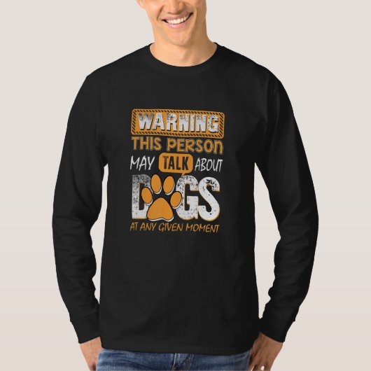 Warning This Person May Talk About Dogs At Any Giv T-shirt (Voorkant)