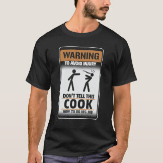 Warning To Avoid Injury Don't Tell This Cook How T T-shirt