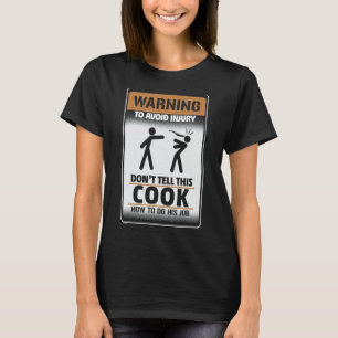 Warning To Avoid Injury Don't Tell This Cook How T T-shirt