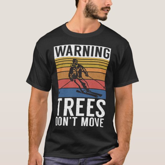 Warning Trees Dont Move Snow Winter Sport Skier  T-shirt (Voorkant)