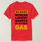 Warning Worlds Largest Source Of Natural Gas T-shirt (Design voorkant)