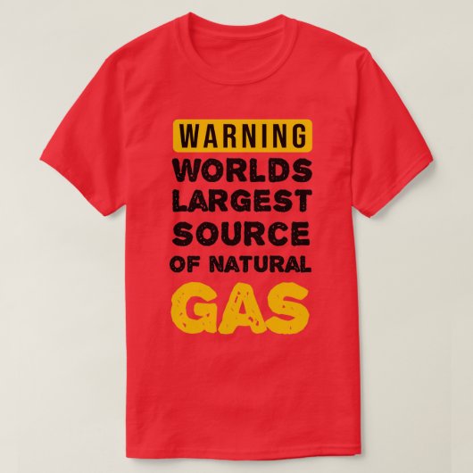 Warning Worlds Largest Source Of Natural Gas T-shirt (Design voorkant)