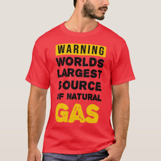 Warning Worlds Largest Source Of Natural Gas T-shirt
