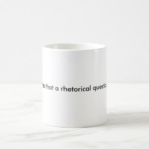 Was dat een retorische vraag? koffiemok