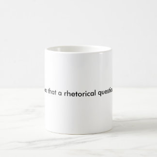 Was dat een retorische vraag? koffiemok