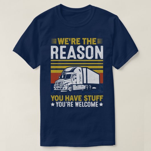Was de reden dat je een vrachtwagen hebt? t-shirt (Design voorkant)