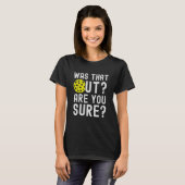 Was That Out? are you sure? funny pickleball T-shirt (Voorkant volledig)