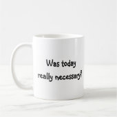 Was vandaag echt nodig? koffiemok (Links)