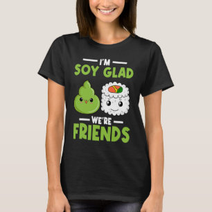 Wasabi Japans Sushi Ik ben Soy Glad We zijn vriend T-shirt